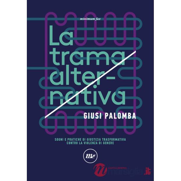 Trama alternativa. Sogni e pratiche di giustizia trasformativa contro la violenza di genere (La)