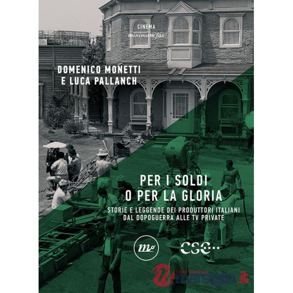 Per i soldi o per la gloria. Storie e leggende dei produttori italiani dal dopoguerra alle tv private