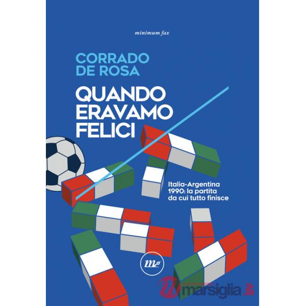 Quando eravamo felici. Italia-Argentina 1990: la partita da cui tutto finisce