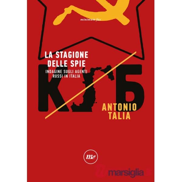 Stagione delle spie. Indagine sugli agenti russi in Italia (La)