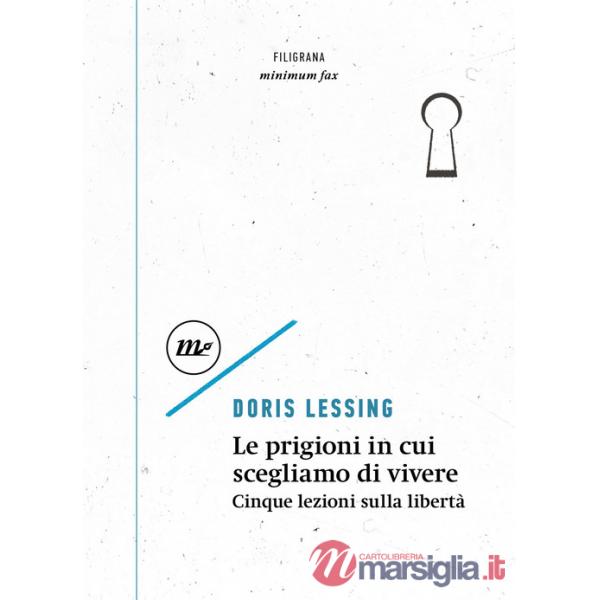 Prigioni in cui scegliamo di vivere. Cinque lezioni sulla libertà (Le)