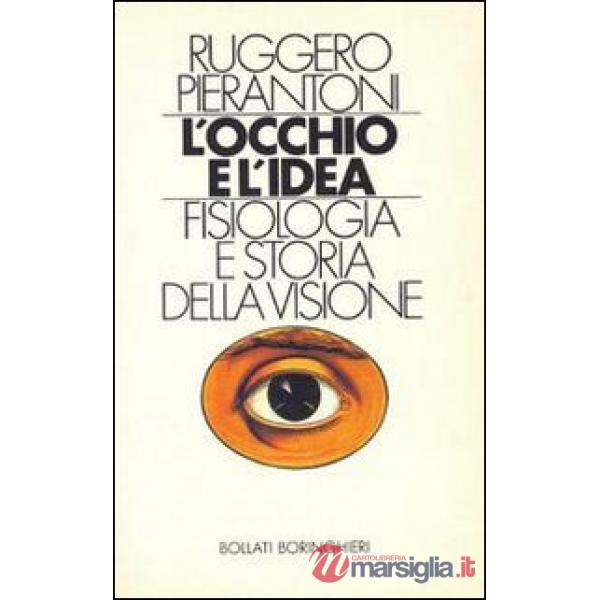 Occhio e l'idea. Fisiologia e storia della visione (L')