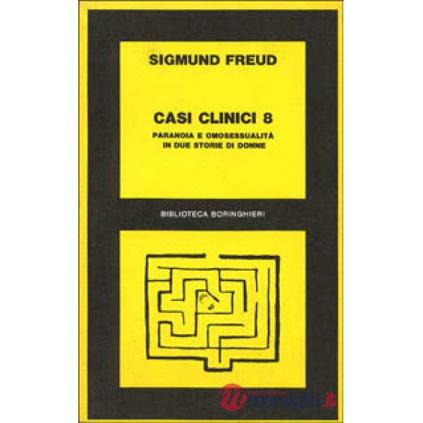 Casi clinici. Vol. 8: Paranoia e omosessualità in due storie di donne