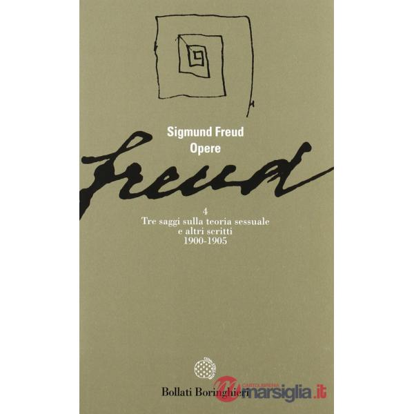 Opere. Vol. 4: Tre saggi sulla teoria sessuale e altri scritti (1900-1905)