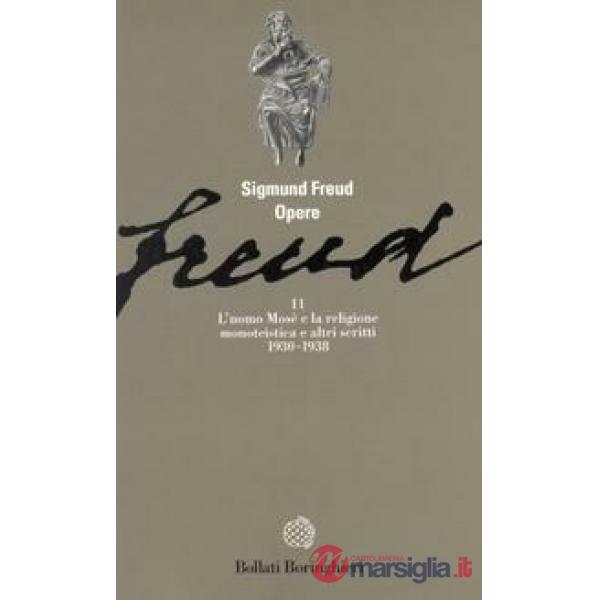 Opere. Vol. 11: L' Uomo Mosè e la religione monoteista e altri scritti (1930-1938)