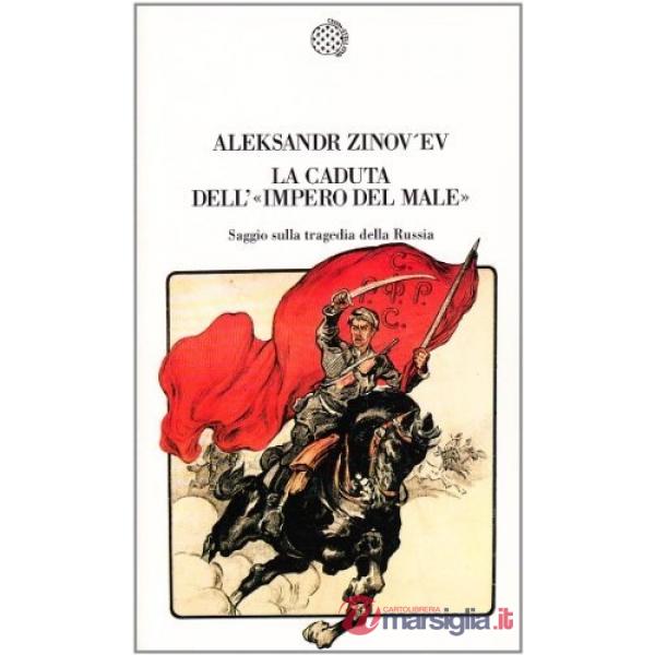 Caduta dell'«Impero del male». Saggio sulla tragedia della Russia (La)