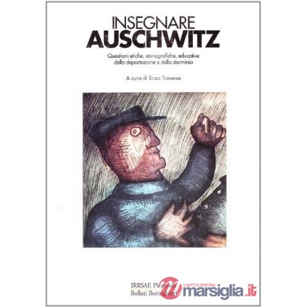 Insegnare Auschwitz. Questioni etiche, storiografiche, educative della deportazi