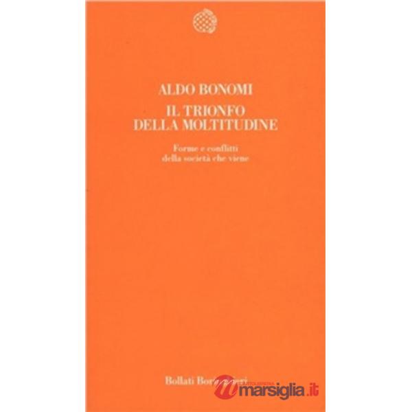 Trionfo della moltitudine. Forme e conflitti della società che viene (Il)