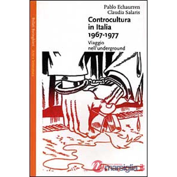 Controcultura in Italia (1967-1977). Viaggio nell'underground