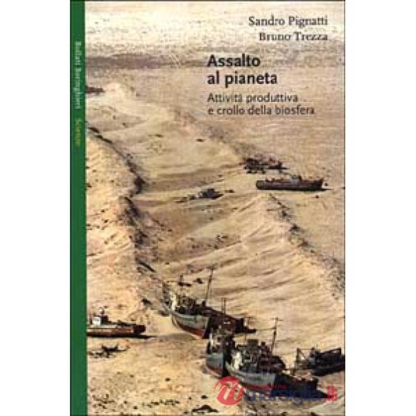 Assalto al pianeta. Attività produttiva e crollo della biosfera