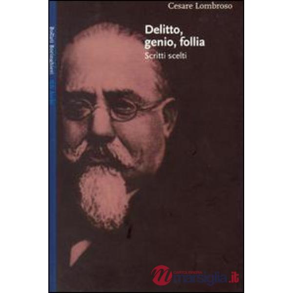 Delitto genio follia. Scritti scelti