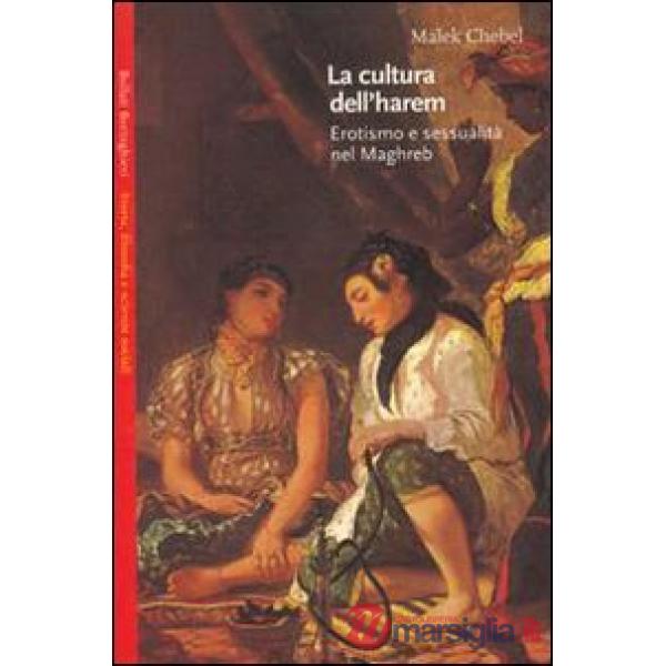 Cultura dell'harem. Erotismo e sessualità nel Magreb (La)