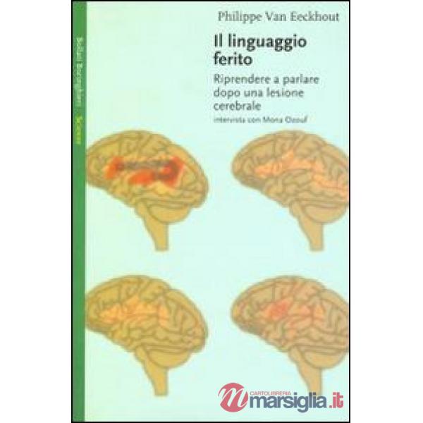 Linguaggio ferito. Riprendere a parlare dopo una lesione cerebrale (Il)