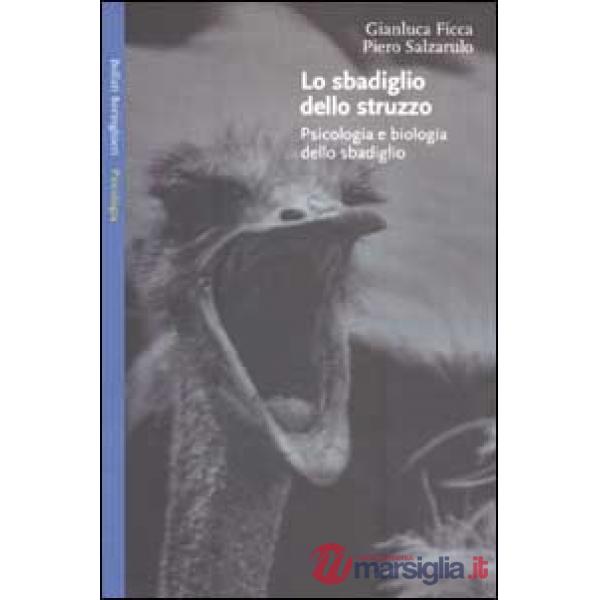 Sbadiglio dello struzzo. Psicologia e biologia dello sbadiglio (Lo)