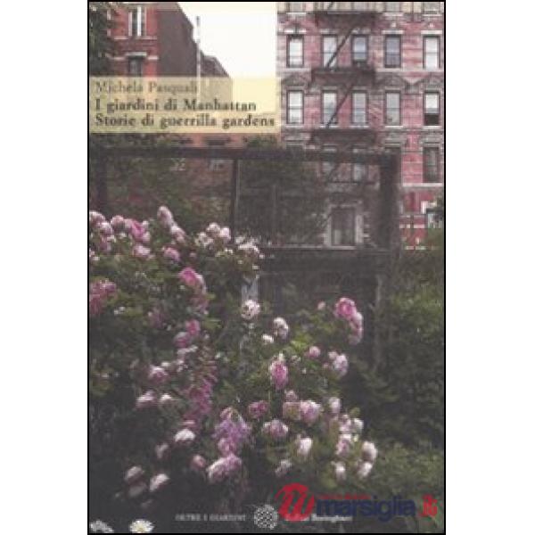 Giardini di Manhattan. Storie di guerrilla gardens. Ediz. illustrata (I)