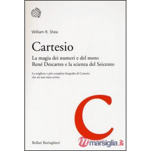 Cartesio. La magia dei numeri e del moto. René Descartes e la scienza del Seicento
