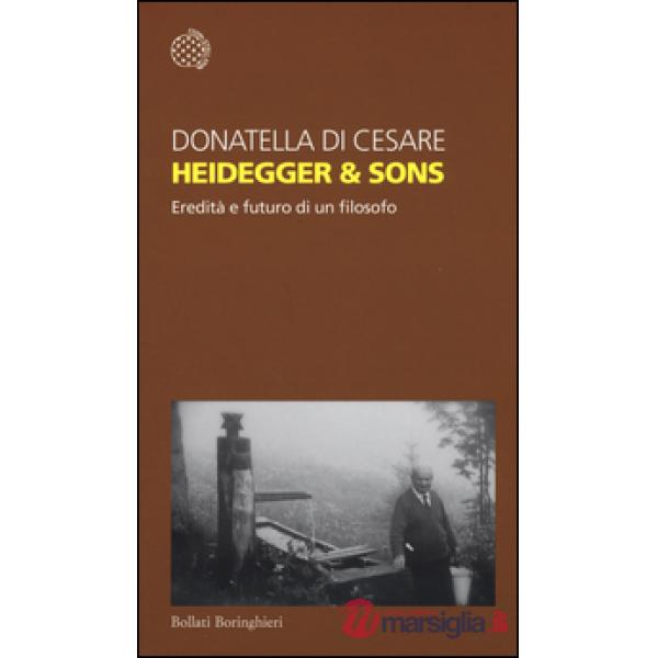 Heidegger & sons. Eredità e futuro di un filosofo
