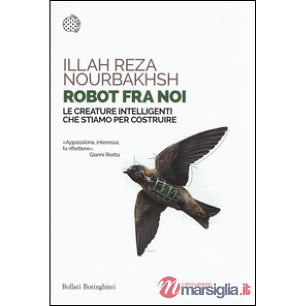 Robot fra noi. Le creature intelligenti che stiamo per costruire