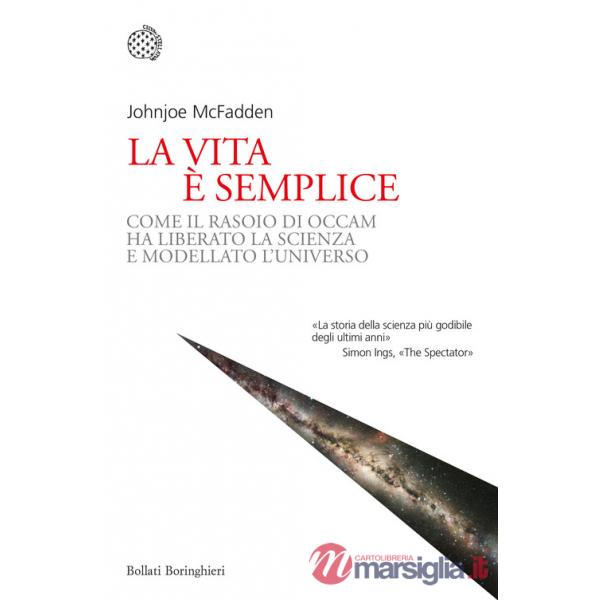 Vita è semplice. Come il rasoio di Occam ha liberato la scienza e modellato l'universo (La)