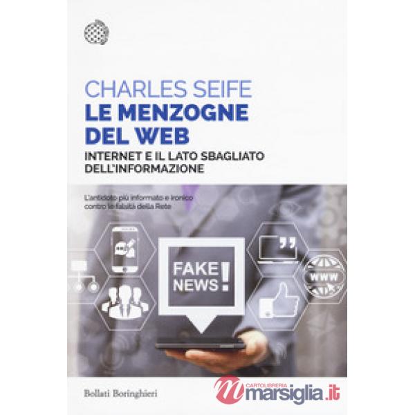 Menzogne del web. Internet e il lato sbagliato dell'informazione (Le)