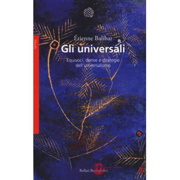Universali. Equivoci, derive e strategie dell'universalismo (Gli)