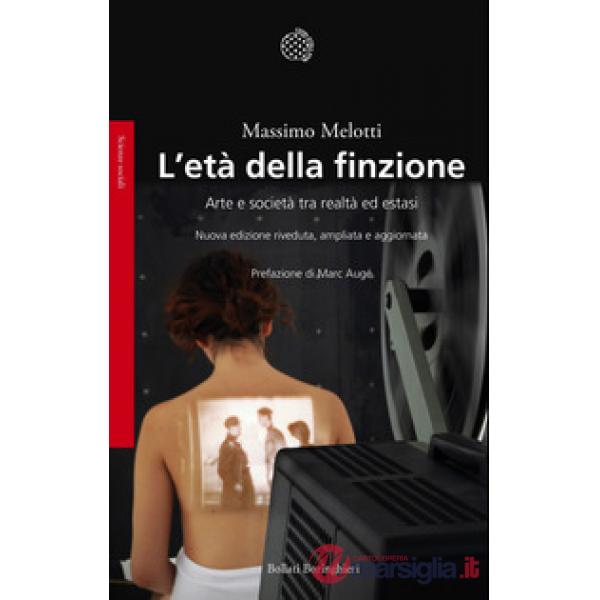 Età della finzione. Arte e società tra realtà ed estasi. Ediz. ampliata (L')