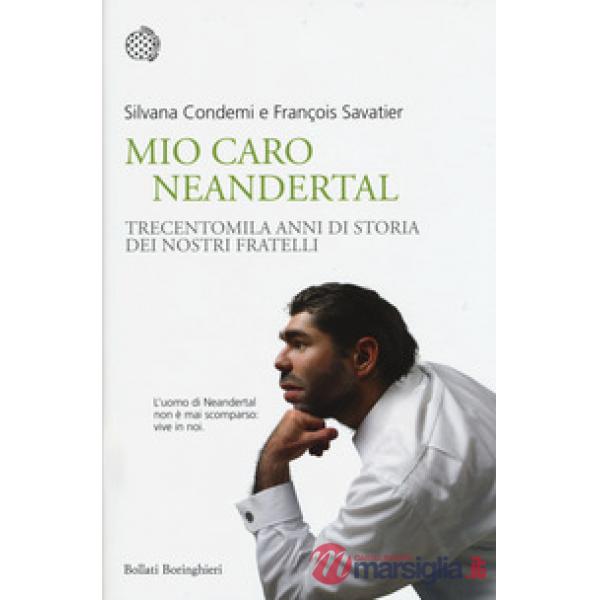 Mio caro Neanderthal. Trecentomila anni di storia dei nostri fratelli