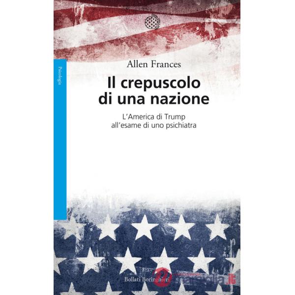 Crepuscolo di una nazione. L'America di Trump all'esame di uno psichiatra (Il)