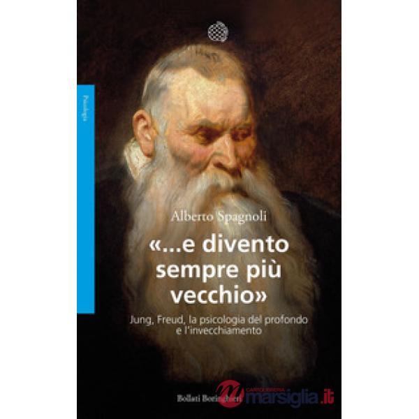 «...e divento sempre più vecchio». Jung, Freud, la psicologia del profondo e l'invecchiamento