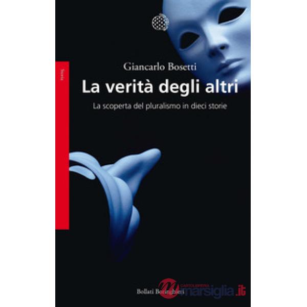 Verità degli altri. La scoperta del pluralismo in dieci storie (La)