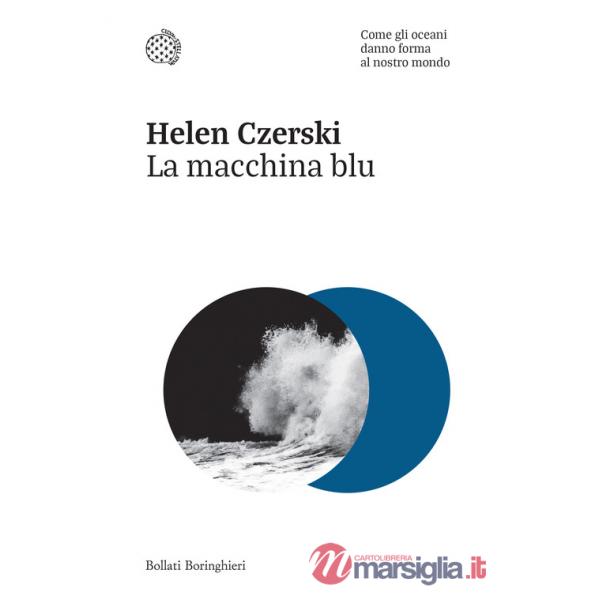Macchina blu. Come gli oceani danno forma al nostro mondo (La)