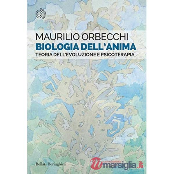 Biologia dell'anima. Teoria dell'evoluzione e psicoterapia
