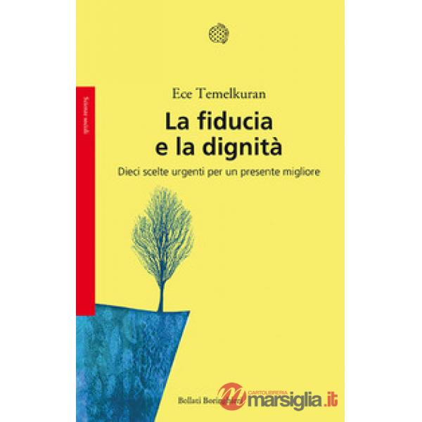 Fiducia e la dignità. Dieci scelte urgenti per un presente migliore (La)