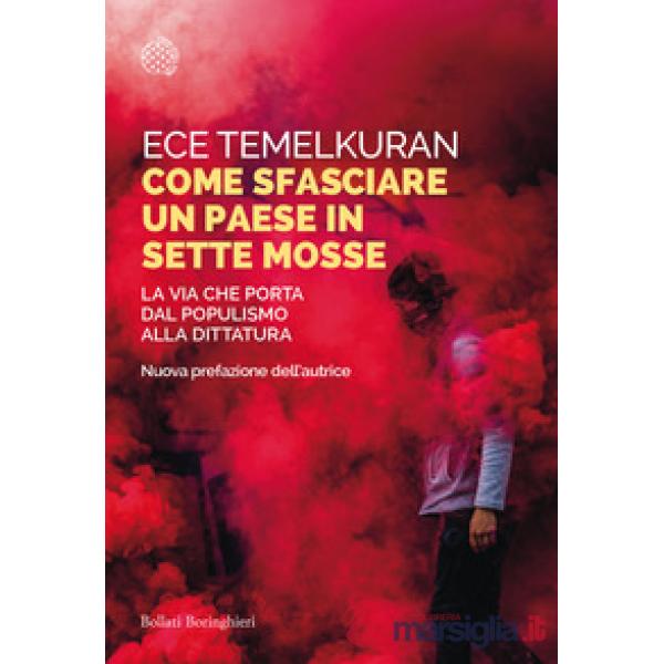 Come sfasciare un paese in sette mosse. La via che porta dal populismo alla dittatura