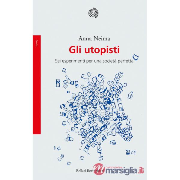 Utopisti. Sei esperimenti per una società perfetta (Gli)