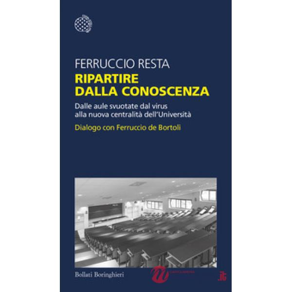 Ripartire dalla conoscenza. Dalle aule svuotate dal virus alla nuova centralità dell'Università. Dialogo con Ferruccio de Bortol