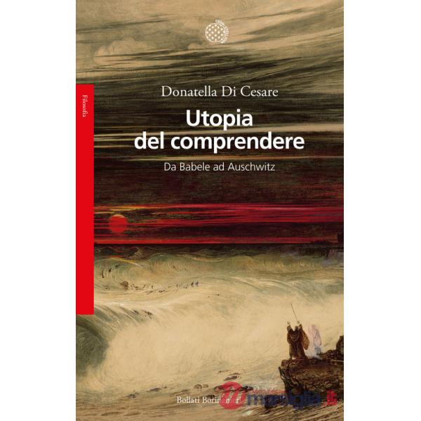 Utopia del comprendere. Da Babele ad Auschwitz