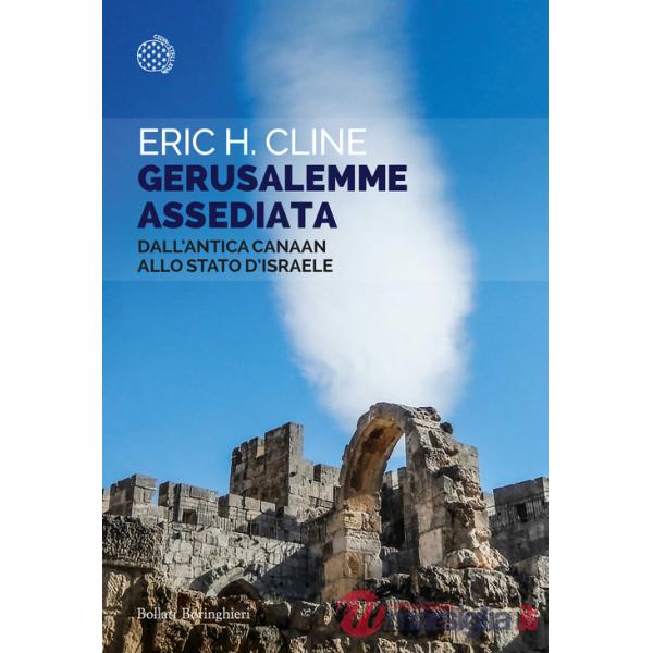 Gerusalemme assediata. Dall'antica Canaan allo stato d'Israele