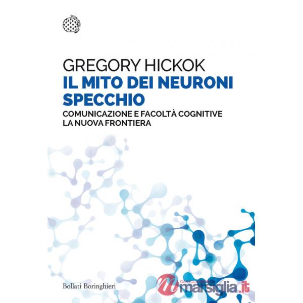 Mito dei neuroni specchio. Comunicazione e facoltà cognitive. La nuova frontiera (Il)