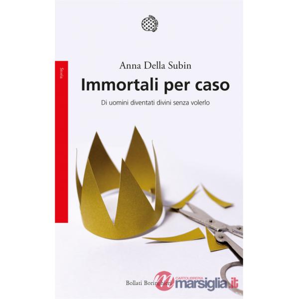 Immortali per caso. Di uomini diventati divini senza volerlo