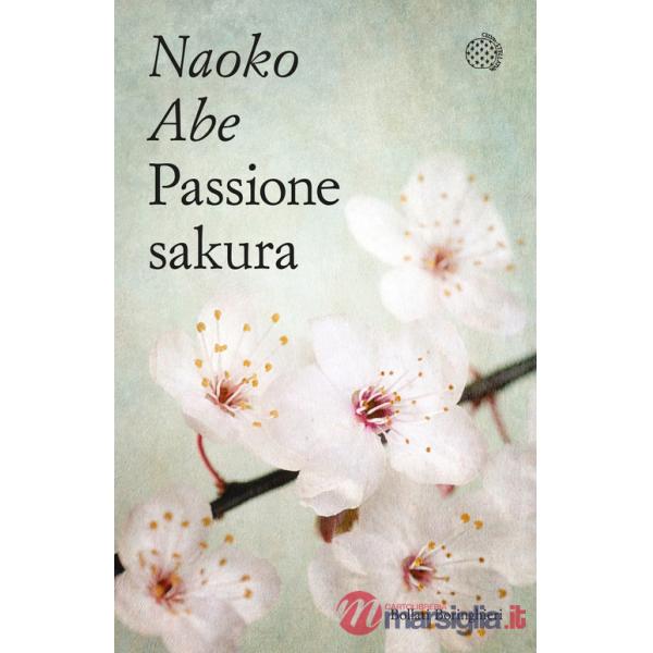 Passione sakura. La storia dei ciliegi ornamentali giapponesi e dell'uomo che li ha salvati