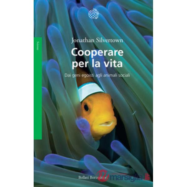 Cooperare per la vita. Dai geni egoisti agli animali sociali