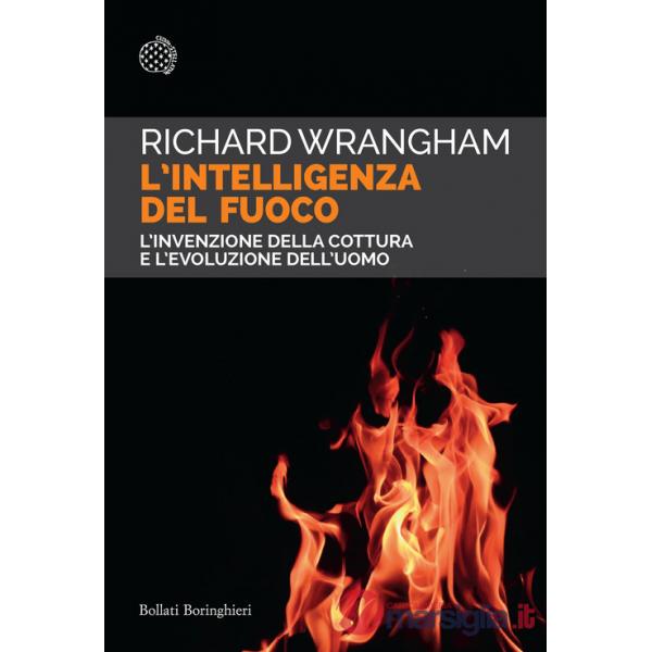 Intelligenza del fuoco. L'invenzione della cottura e l'evoluzione dell'uomo (L')