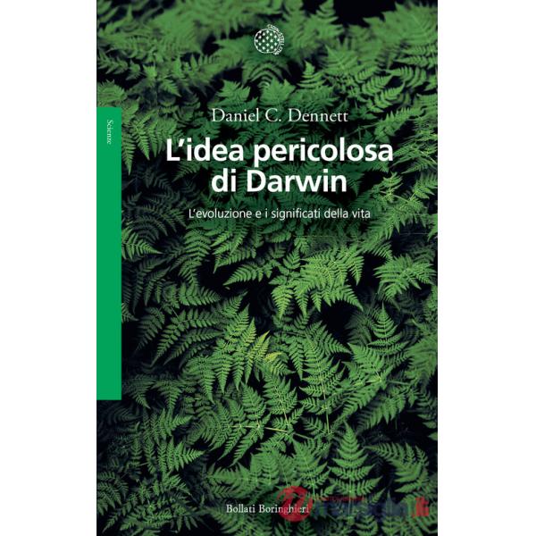Idea pericolosa di Darwin. L'evoluzione e i significati della vita (L')