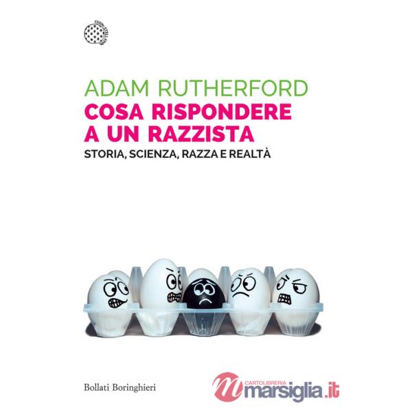 Cosa rispondere a un razzista. Storia, scienza, razza e realtà