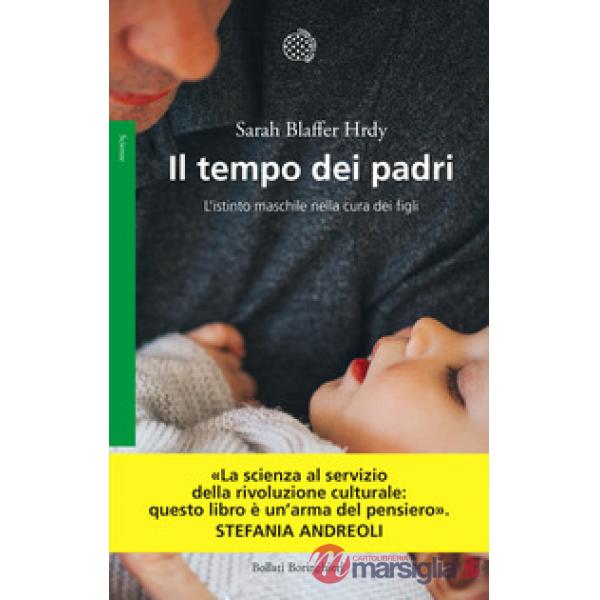 Tempo dei padri. L'istinto maschile nella cura dei figli (Il)