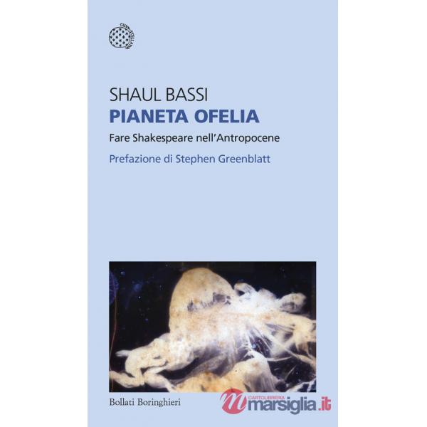 Pianeta Ofelia. Fare Shakespeare nell'Antropocene