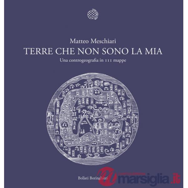Terre che non sono la mia. Una controgeografia in 111 mappe
