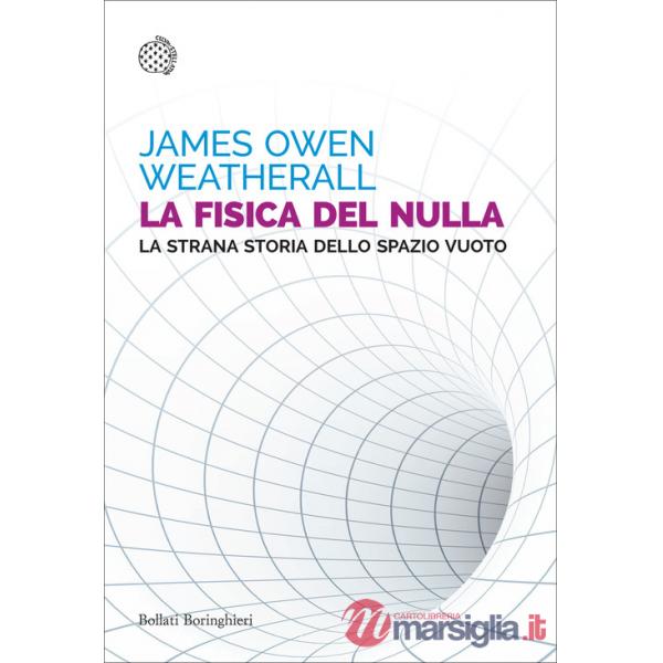 Fisica del nulla. La strana storia dello spazio vuoto (La)