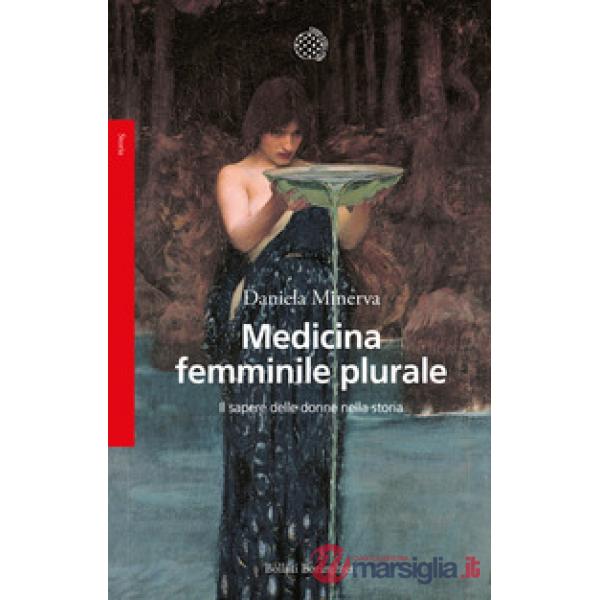 Medicina femminile plurale. Il sapere delle donne nella storia